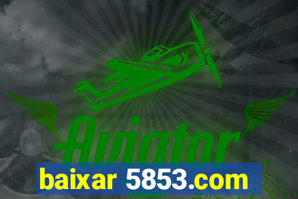 baixar 5853.com